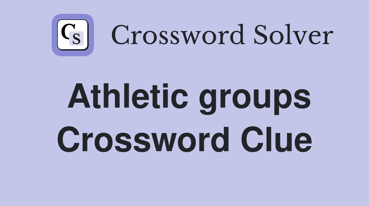 Athletic groups Crossword Clue Answers Crossword Solver